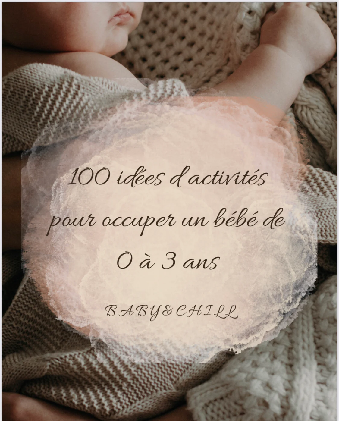 "100 idées d’activités pour occuper un bébé de 0 à 3 ans" by Baby&Chill